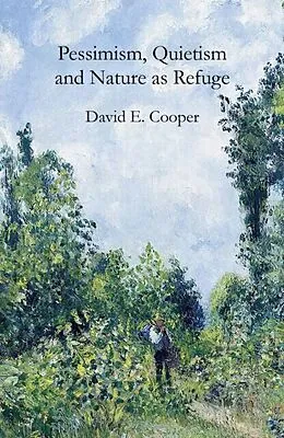 PDF Pessimism, Quietism and Nature as Refuge von David E. Cooper