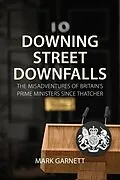 E-Book (epub) Downing Street Downfalls von Mark Garnett