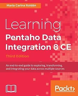 E-Book (epub) Learning Pentaho Data Integration 8 CE - Third Edition von Maria Carina Roldan