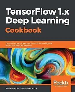 E-Book (epub) TensorFlow 1.x Deep Learning Cookbook von Antonio Gulli