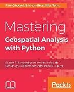 Couverture cartonnée Mastering Geospatial Analysis with Python de Silas Toms, Eric van Rees, Paul Crickard