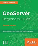 eBook (epub) GeoServer Beginner's Guide - Second Edition de Stefano Iacovella