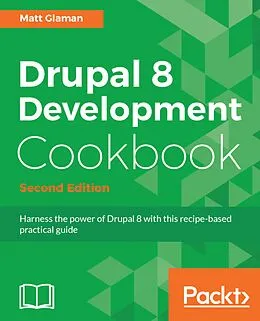 E-Book (epub) Drupal 8 Development Cookbook - Second Edition von Matt Glaman