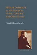 E-Book (pdf) Michael Oakeshott as a Philosopher of the Creative von Wendell John Coats Jr.