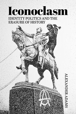 E-Book (pdf) Iconoclasm, Identity Politics and the Erasure of History von Alexander Adams