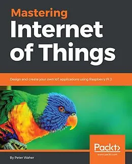 E-Book (epub) Mastering Internet of Things von Peter Waher