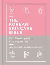 Fester Einband The Korean Skincare Bible von Lilin Yang, Leah Ganse, Sara Jimenez