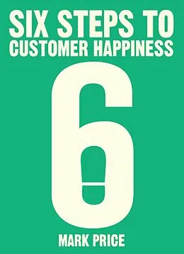 E-Book (epub) Six Steps to Customer Happiness von Mark Price