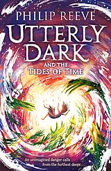 eBook (epub) Utterly Dark and the Tides of Time de Philip Reeve