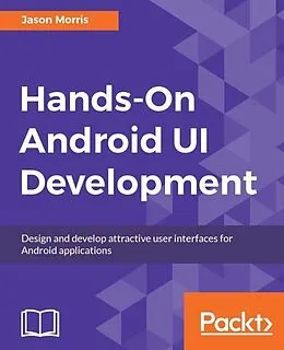 E-Book (epub) Hands-On Android UI Development von Jason Morris