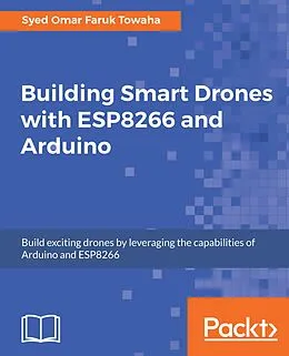 E-Book (epub) Building Smart Drones with ESP8266 and Arduino von Syed Omar Faruk Towaha