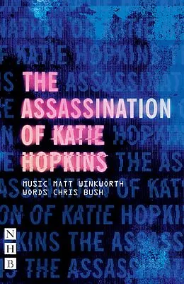 E-Book (epub) The Assassination of Katie Hopkins (NHB Modern Plays) von Chris Bush, Matt Winkworth