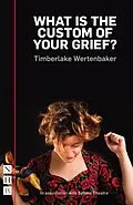 E-Book (epub) What is the Custom of Your Grief? (NHB Modern Plays) von Timberlake Wertenbaker