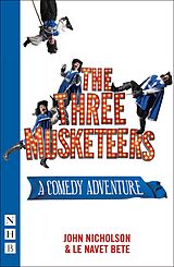 eBook (epub) The Three Musketeers (NHB Modern Plays) de John Nicholson, Le Navet Bete