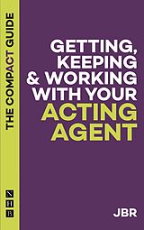 eBook (epub) Getting, Keeping & Working with Your Acting Agent: The Compact Guide de J. Br