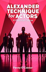 eBook (epub) Alexander Technique for Actors: A Practical Course de Penny O'Connor