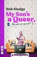 E-Book (epub) My Son's a Queer (But What Can You Do?) (NHB Modern Plays) von Rob Madge