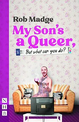 E-Book (epub) My Son's a Queer (But What Can You Do?) (NHB Modern Plays) von Rob Madge