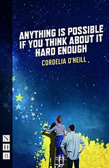 eBook (epub) Anything is Possible if You Think About It Hard Enough (NHB Modern Plays) de Cordelia O'Neill