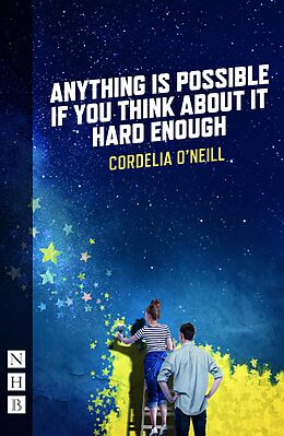 eBook (epub) Anything is Possible if You Think About It Hard Enough (NHB Modern Plays) de Cordelia O'Neill