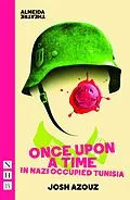 E-Book (epub) Once Upon A Time in Nazi Occupied Tunisia (NHB Modern Plays) von Josh Azouz