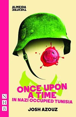 E-Book (epub) Once Upon A Time in Nazi Occupied Tunisia (NHB Modern Plays) von Josh Azouz