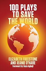 eBook (epub) 100 Plays to Save the World (NHB Modern Plays) de Elizabeth Freestone, Jeanie O'Hare