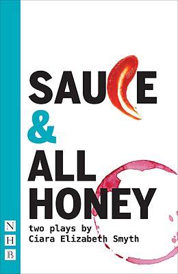 eBook (epub) SAUCE & ALL HONEY (NHB Modern Plays) de Ciara Elizabeth Smyth