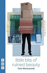 E-Book (epub) Little Bits of Ruined Beauty (NHB Modern Plays) von Tom Wentworth