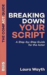 eBook (epub) Breaking Down Your Script: The Compact Guide de Laura Wayth