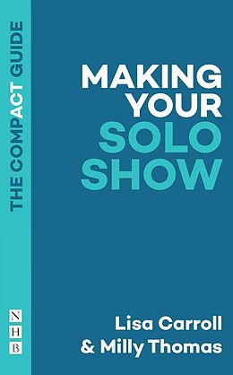 eBook (epub) Making Your Solo Show: The Compact Guide de Lisa Carroll, Milly Thomas