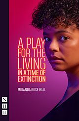 eBook (epub) A Play for the Living in a Time of Extinction (NHB Modern Plays) de Miranda Rose Hall