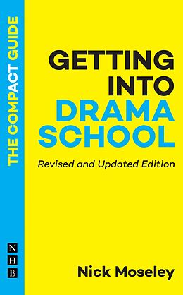 eBook (epub) Getting into Drama School: The Compact Guide (Revised and Updated Edition) de Nick Moseley