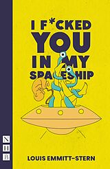 eBook (epub) I Fucked You in My Spaceship (NHB Modern Plays) de Louis Emmitt-Stern