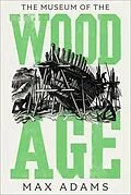 E-Book (epub) The Museum of the Wood Age von Max Adams