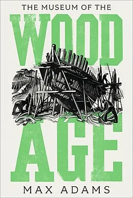 E-Book (epub) The Museum of the Wood Age von Max Adams