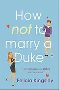 E-Book (epub) How (Not) to Marry a Duke von Felicia Kingsley
