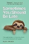 Fester Einband Sometimes You Should Be Late von Alex Snider