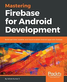 E-Book (epub) Mastering Firebase for Android Development von Ashok Kumar S