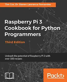 E-Book (epub) Raspberry Pi 3 Cookbook for Python Programmers von Dr. Steven Lawrence Fernandes