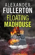 E-Book (epub) Floating Madhouse von Alexander Fullerton