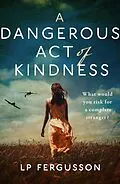 E-Book (epub) A Dangerous Act of Kindness von L. P. Fergusson