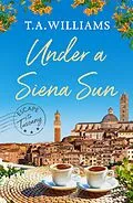 E-Book (epub) Under a Siena Sun von T. A. Williams