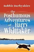 E-Book (epub) The Posthumous Adventures of Harry Whittaker von Bobbie Darbyshire