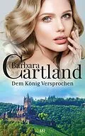E-Book (epub) Dem König Versprochen von Barbara Cartland