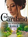 E-Book (epub) Liebe kennt keine Grenzen von Barbara Cartland