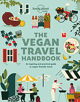Broschiert The vegan travel handbook : an inspiring and practical guide to vegan-friendly travel von Lonely Planet Food