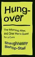 E-Book (epub) Hungover: A History of the Morning After and One Man's Quest for a Cure von Shaughnessy Bishop-Stall