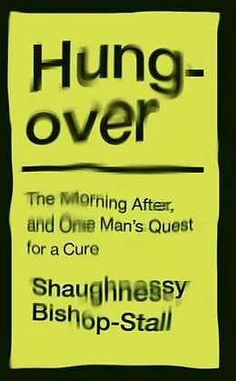E-Book (epub) Hungover: A History of the Morning After and One Man's Quest for a Cure von Shaughnessy Bishop-Stall