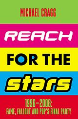 eBook (epub) Reach for the Stars: 1996-2006: Fame, Fallout and Pop's Final Party de Michael Cragg